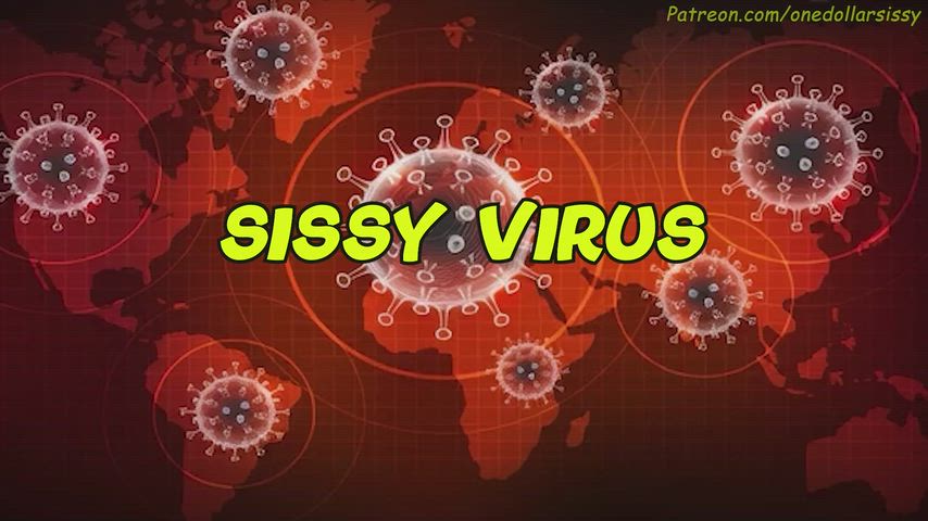 Sissy Virus (Part 1/2 Ongoing)