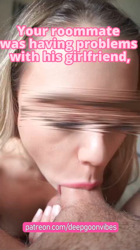 Your roommate was having issues with his girl so you opted to help out