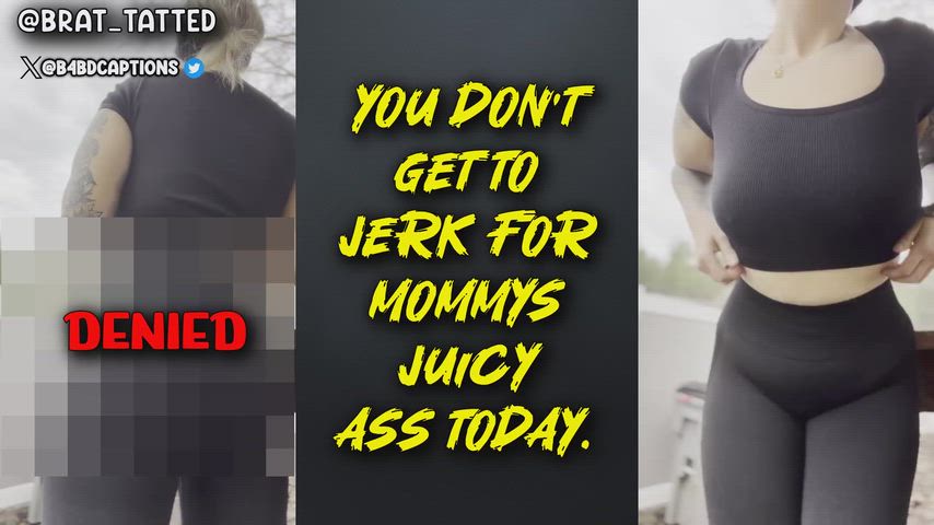 You don't get to jerk to her Juicy Ass!