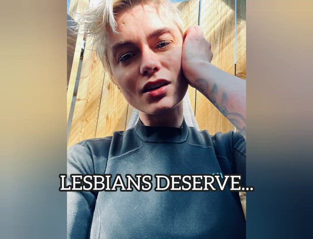 Give Lesbians Everything They Deserve [homophobia, misogyny, dyke OK]