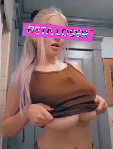 You don't deserve to see them Beta