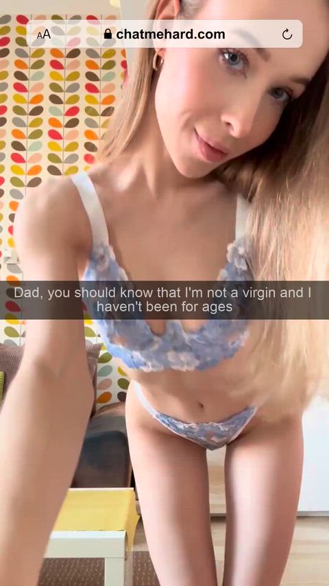 I told dad that I'm actually a slut and I want him now