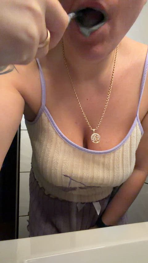 Brushing my teeth and showing my boobies