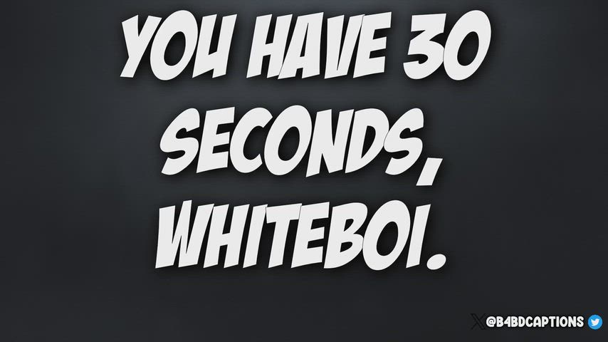 You have 30 seconds!