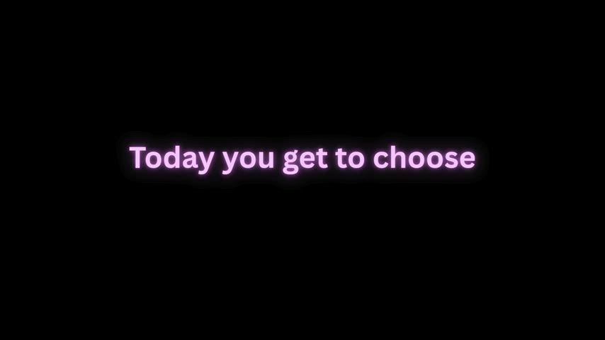Make a choice Sissy!