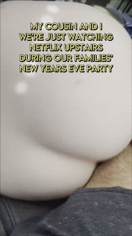 New Years Eve w/ Cousin