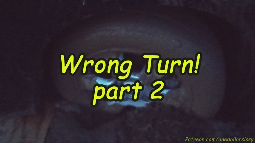 Wrong Turn! (Part 2/8 Ongoing)