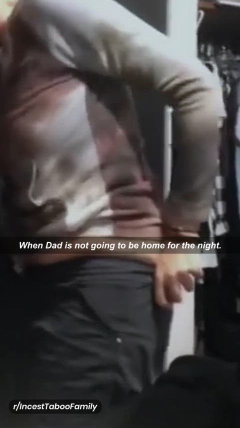 When Dad is not going to be home for the night.