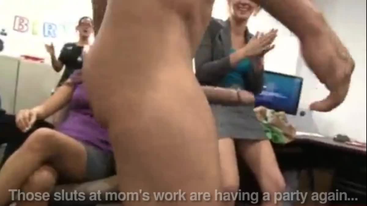 Those skanks at mom's work are having a party! AGAIN!