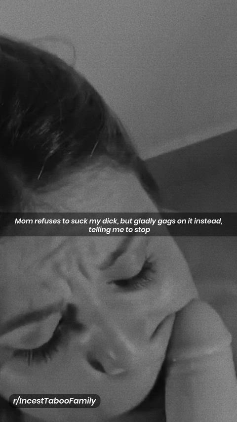 Mom refuses to suck my dick, but gladly gags on it instead