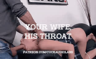 Your wife, his throat.