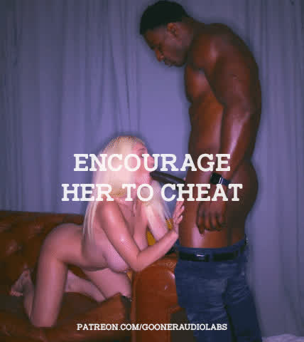 Encourage her to cheat. (Imagefap: GoonerAudioLabs)