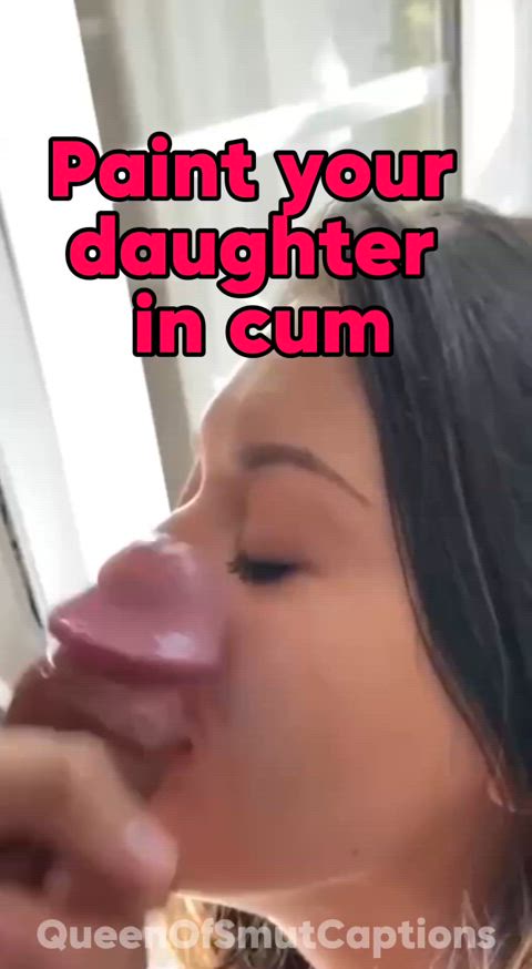 Cover your daughters face in cum