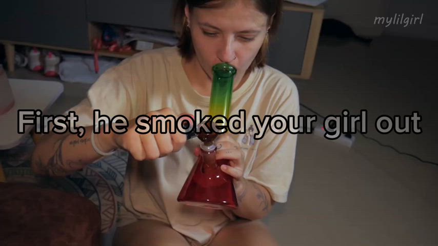 Your girl loves smoking weed