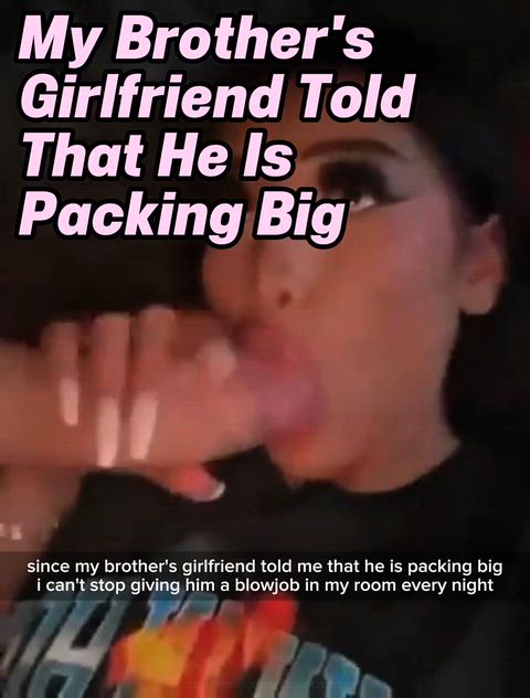 My brother's girl told me that he is packing big so i checked.