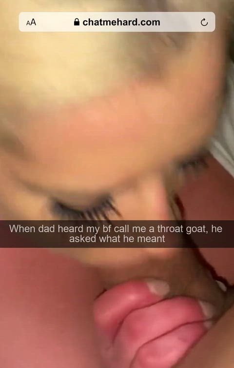 My dad wanted to know why my bf called me a throat goat