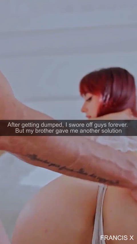 I got dumped but my brother was there to pick up the pieces