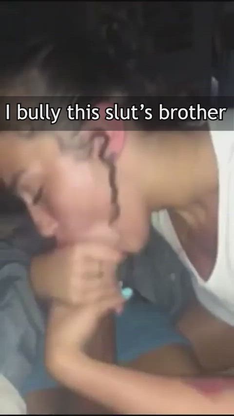 I bully this slut's brother