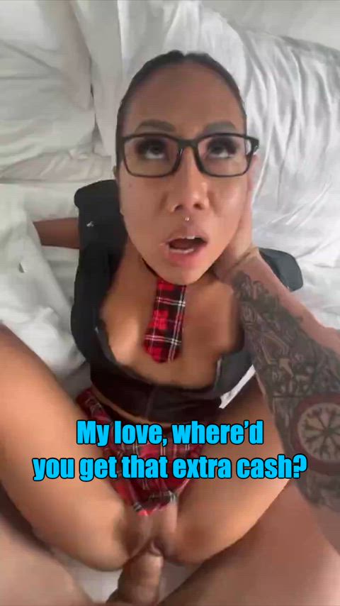 You asked your girl how she suddenly has that cash