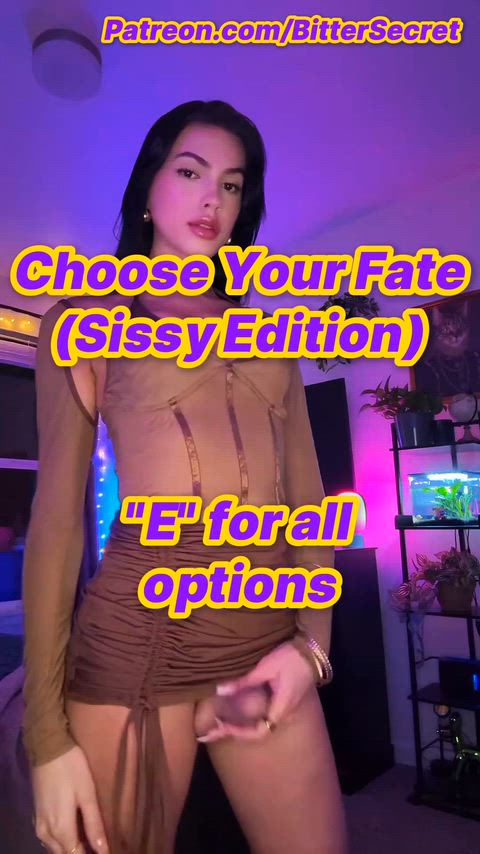 Choose your fate sissy! 🥵