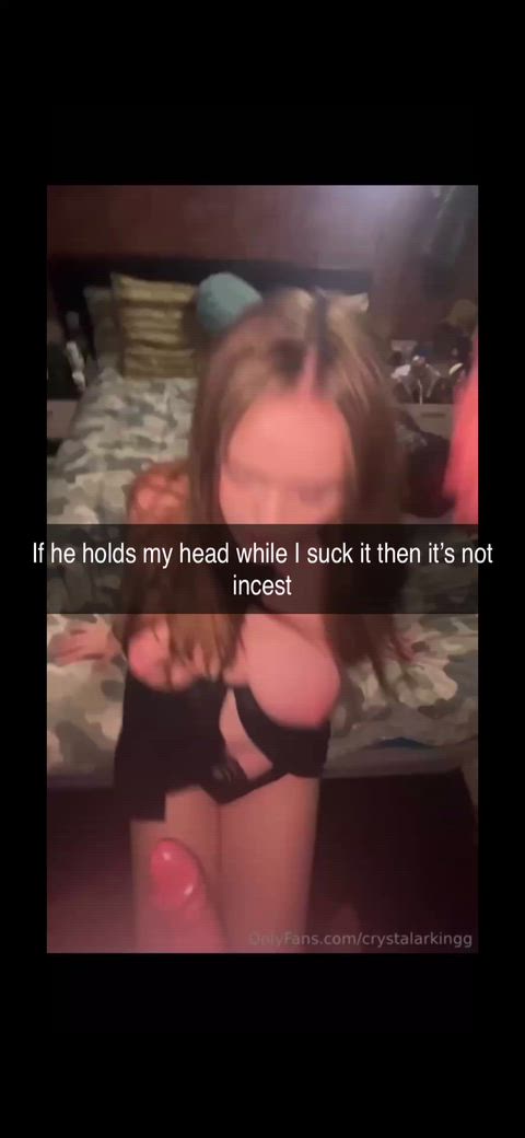 i couldnt stop sucking even if i wanted to so its not incest